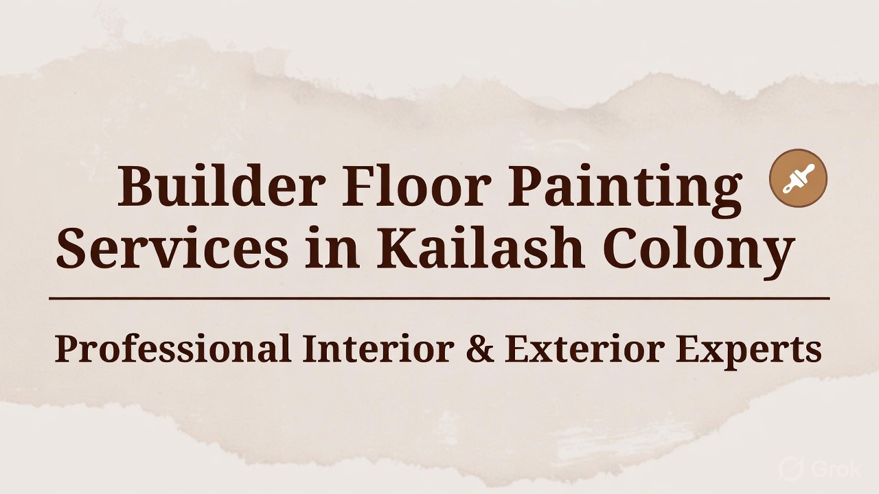 Builder Floor Painting Services in Kailash Colony | Professional Interior & Exterior Experts