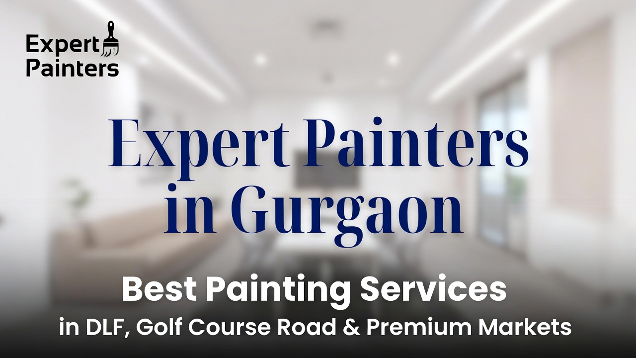 Expert Painters in Gurgaon: Serving DLF, Golf Course Road & Premium Markets