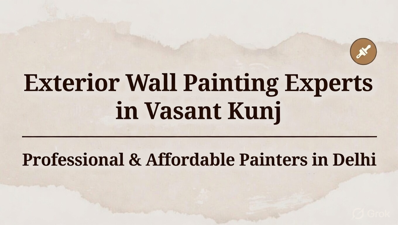 Exterior Wall Painting Experts in Vasant Kunj | Professional & Affordable Painters in Delhi