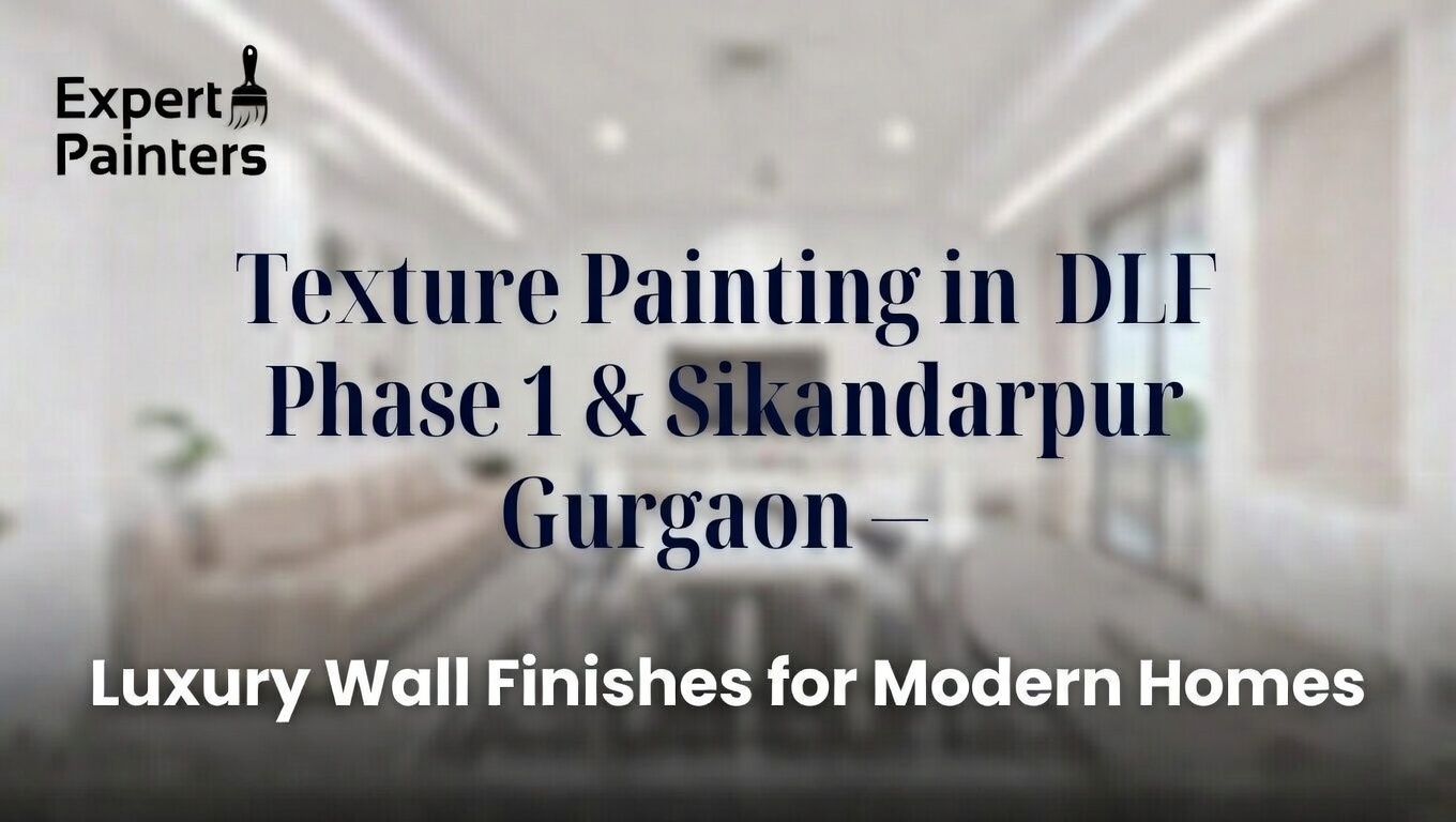 Texture Painting in DLF Phase 1 & Sikandarpur Gurgaon – Luxury Wall Finishes for Modern Homes